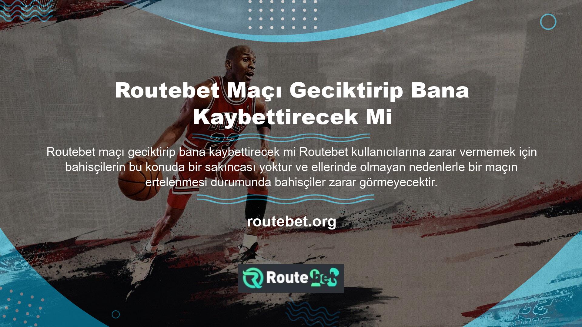 Routebet sorusu an itibariyle net bir şekilde yanıtlanarak kullanıcıların mağdur olmaması sağlandı